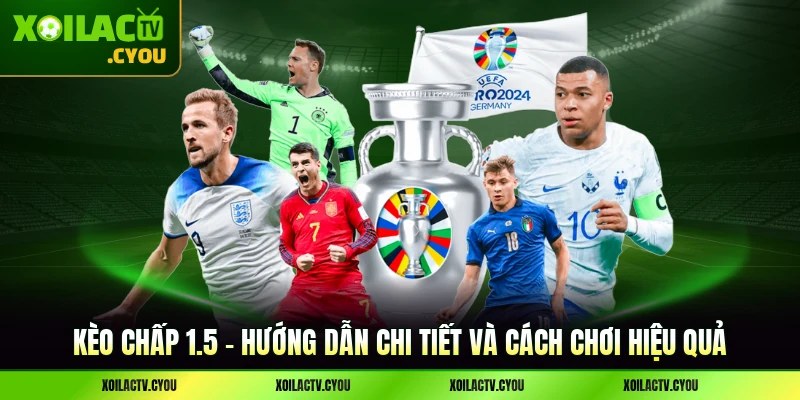 Kèo Chấp 1.5 - Hướng Dẫn Chi Tiết Và Cách Chơi Hiệu Quả