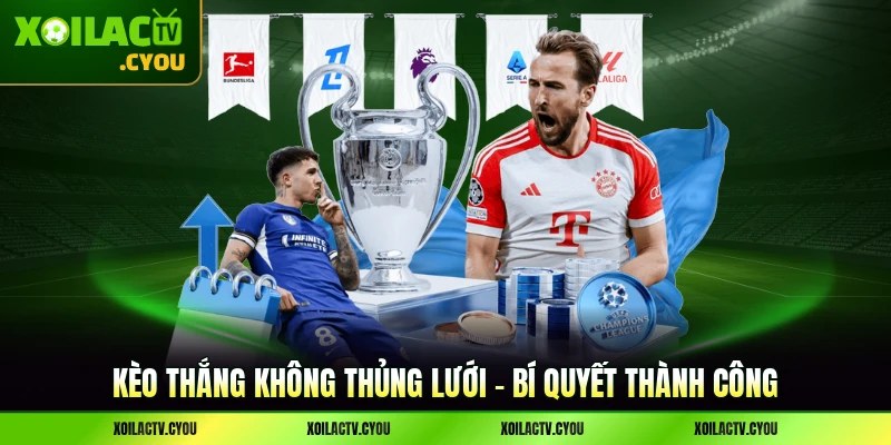 Kèo Thắng Không Thủng Lưới - Bí Quyết Thành Công