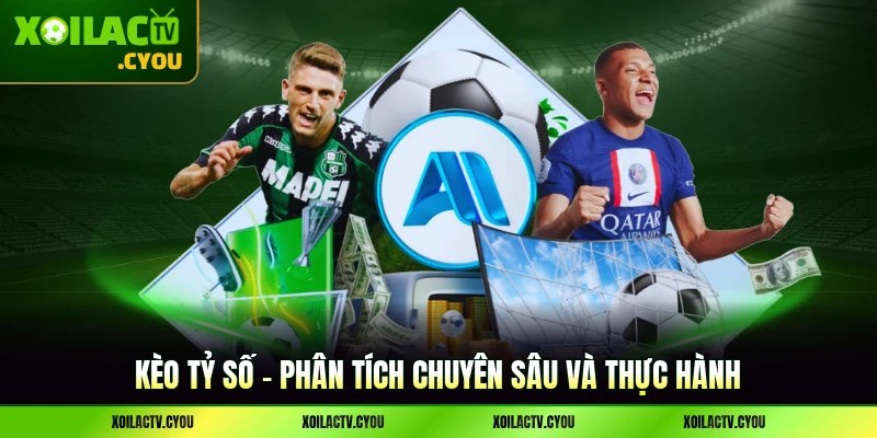 Kèo Tỷ Số - Phân Tích Chuyên Sâu Và Thực Hành