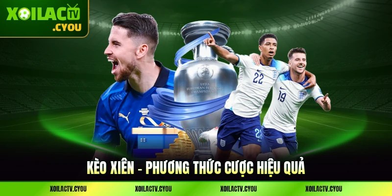 Kèo Xiên - Phương Thức Cược Hiệu Quả