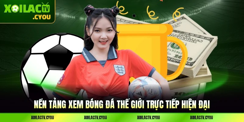 Nền tảng xem bóng đá thế giới trực tiếp hiện đại