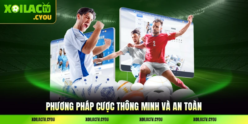 Phương pháp cược thông minh và an toàn đảm bảo tín