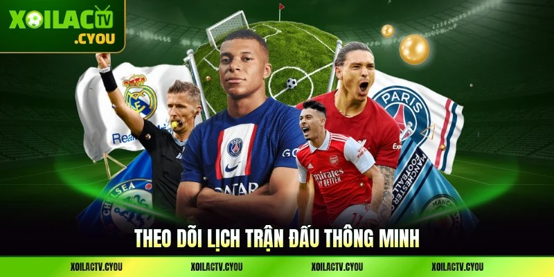 Theo dõi lịch trận đấu thông minh
