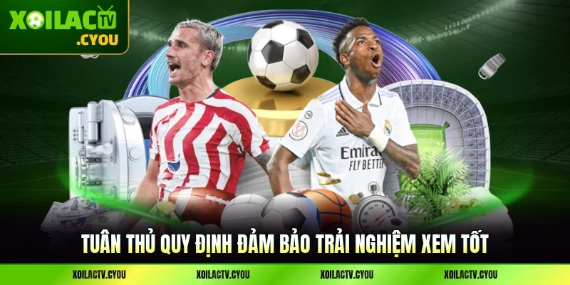Tuân thủ quy định đảm bảo trải nghiệm xem tốt